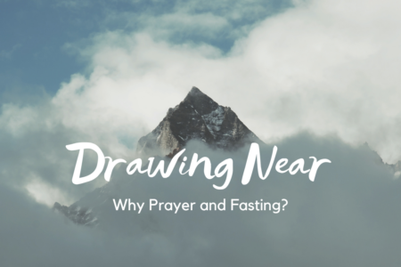 Drawing Near why prayer and fasting