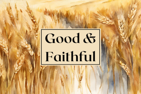 Good and Faithful