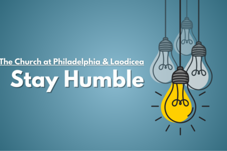 Revelation 3 Church at Philadelphia & Laodicea Stay Humble