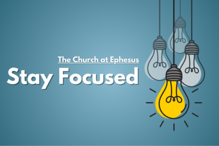 Revelation 2 Church at Ephesus Stay Focused